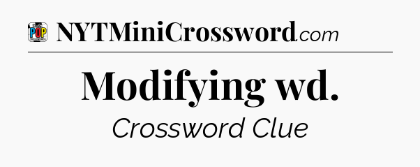 Modifying wd Crossword Clue