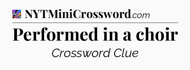 Performed in a choir Crossword Clue