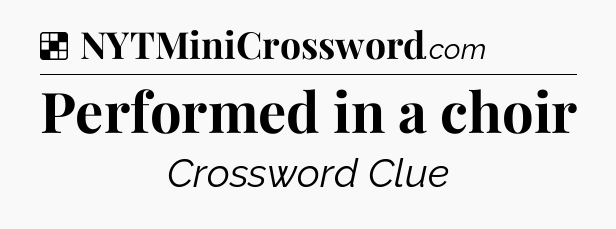 Solution: Performed in a choir - NYT Crossword