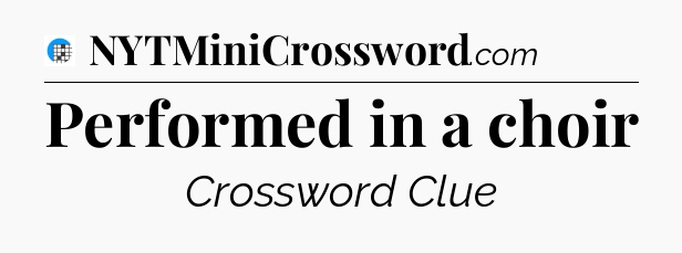 Performed in a choir Crossword Clue