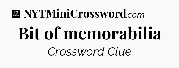 Bit of memorabilia - LA Times Crossword