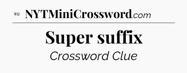 Super suffix - WSJ Crossword