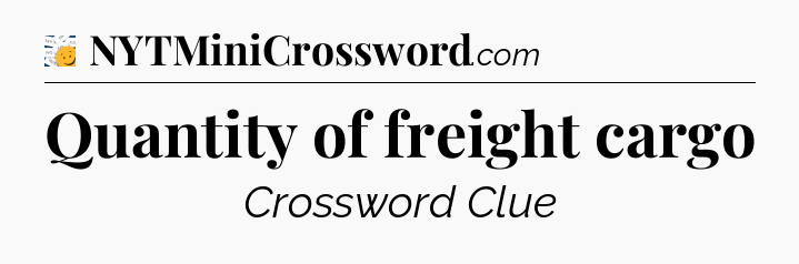 Quantity of freight cargo - 7 Little Words