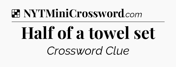 Solution: Half of a towel set - NYT Crossword