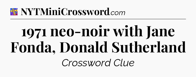 1971 neo-noir with Jane Fonda, Donald Sutherland Codycross