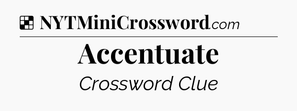 Solution: Accentuate - NYT Crossword