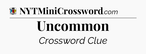 Uncommon Crossword Clue