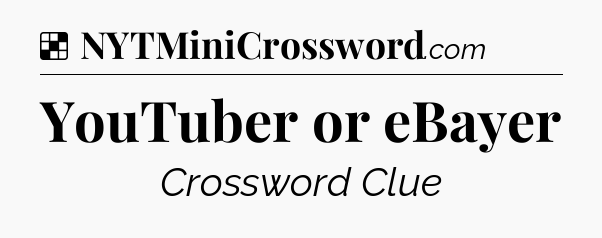 Solution: YouTuber or eBayer - NYT Crossword