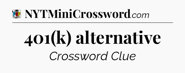 401(k) alternative Crossword Clue