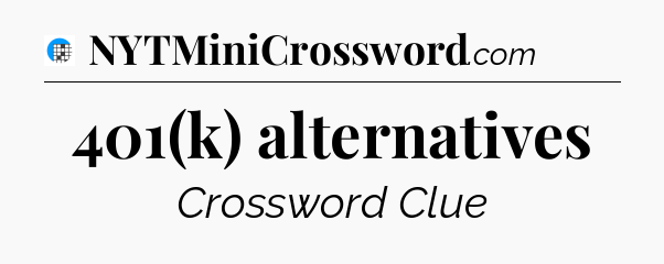 401(k) alternatives Crossword Clue