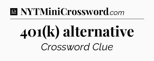 401(k) alternative - LA Times Crossword