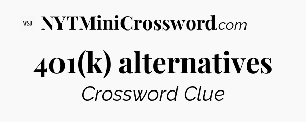 401(k) alternatives - WSJ Crossword