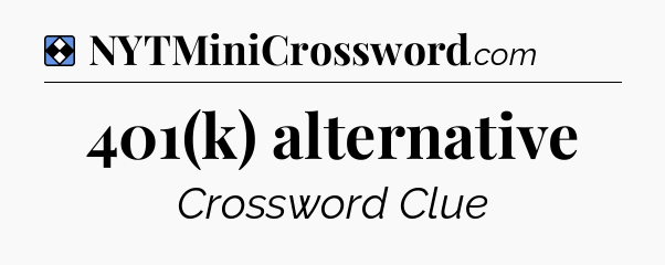 Solution: 401(k) alternative - NYT Mini Crossword