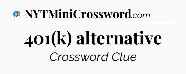 401(k) alternative Crossword Clue