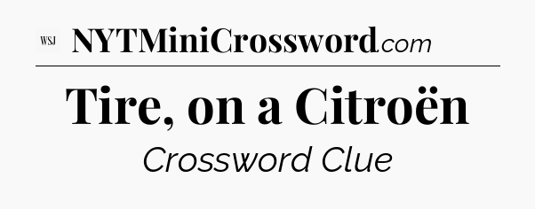 Tire, on a Citroën - WSJ Crossword