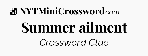 Solution: Summer ailment - NYT Crossword