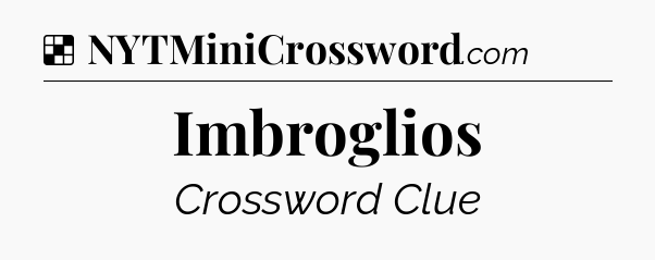 Solution: Imbroglios - NYT Crossword