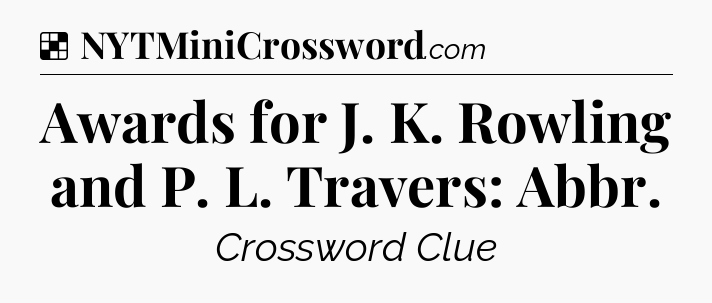 Solution: Awards for J. K. Rowling and P. L. Travers: Abbr - NYT Crossword