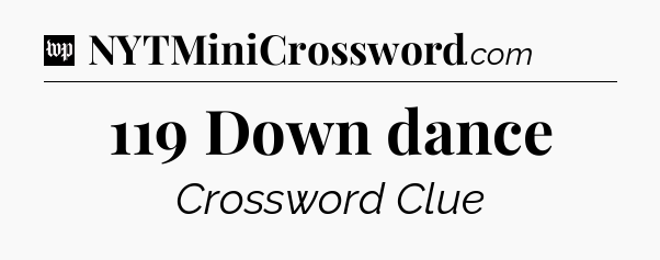 119 Down dance Crossword Clue