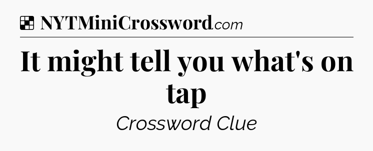 Solution: It might tell you what's on tap - NYT Crossword