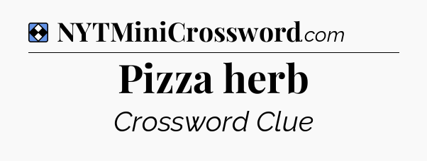 Solution: Pizza herb - NYT Mini Crossword