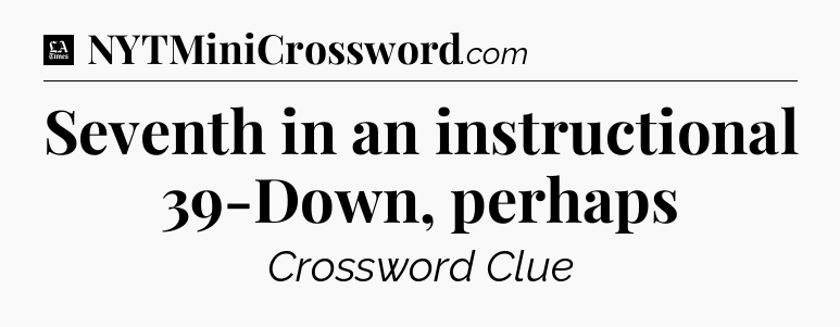 Seventh in an instructional 39-Down, perhaps - LA Times Crossword