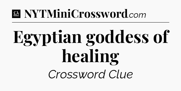 Egyptian goddess of healing - LA Times Crossword