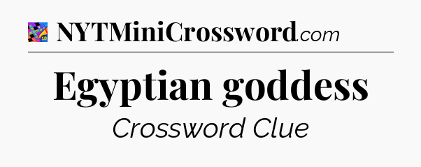 Egyptian goddess Crossword Clue