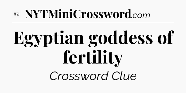 Egyptian goddess of fertility - WSJ Crossword
