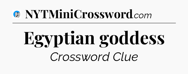 Egyptian goddess Crossword Clue