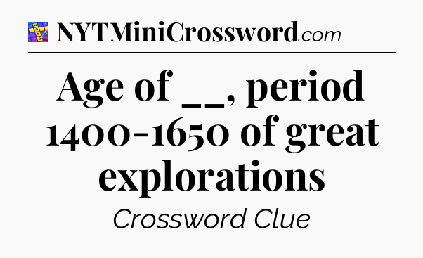 Age of __, period 1400-1650 of great explorations Codycross