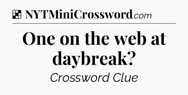 Solution: One on the web at daybreak - NYT Crossword