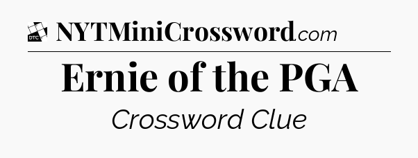 Ernie of the PGA - Daily Themed Classic Crossword
