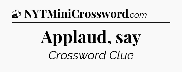 Applaud, say - Daily Themed Classic Crossword