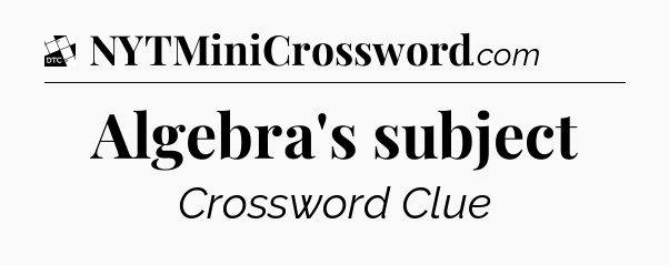 Algebra's subject - Daily Themed Classic Crossword