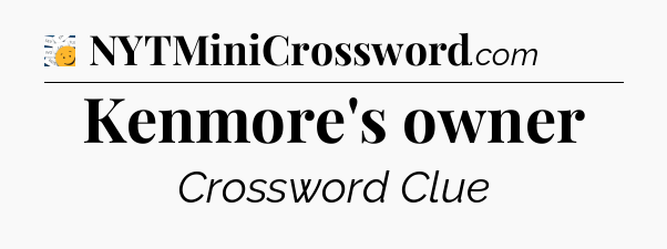 Kenmore's owner - 7 Little Words