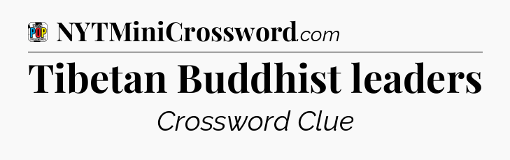 Tibetan Buddhist leaders Crossword Clue