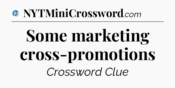 Some marketing cross-promotions Crossword Clue
