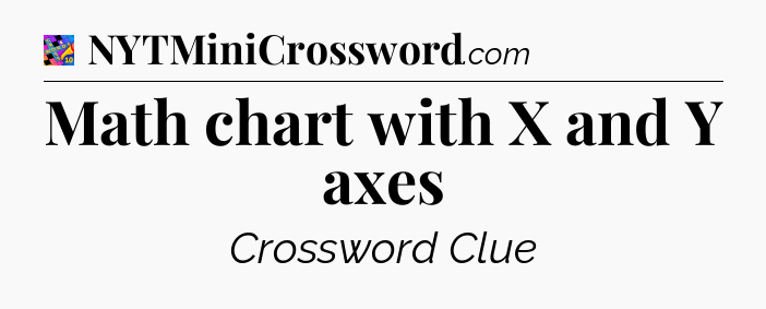 Math chart with X and Y axes Crossword Clue