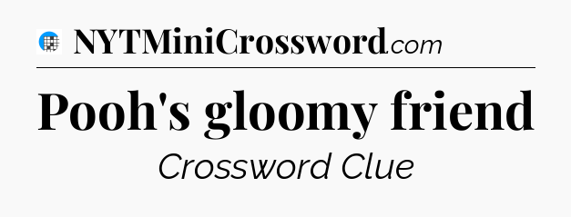 Pooh's gloomy friend Crossword Clue
