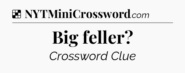 Solution: Big feller - NYT Crossword