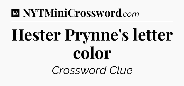 Hester Prynne's letter color - LA Times Crossword
