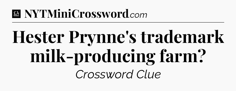 Hester Prynne's trademark milk-producing farm - LA Times Crossword