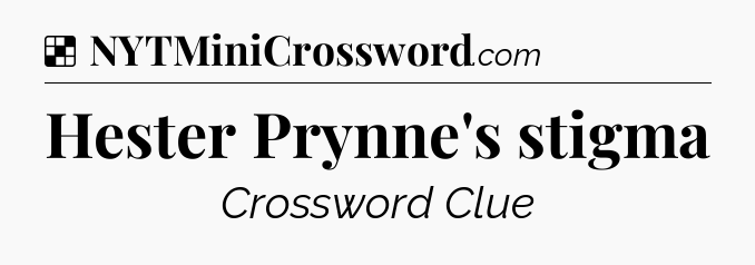 Solution: Hester Prynne's stigma - NYT Crossword