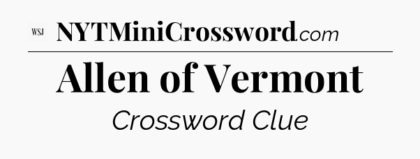 Allen of Vermont - WSJ Crossword
