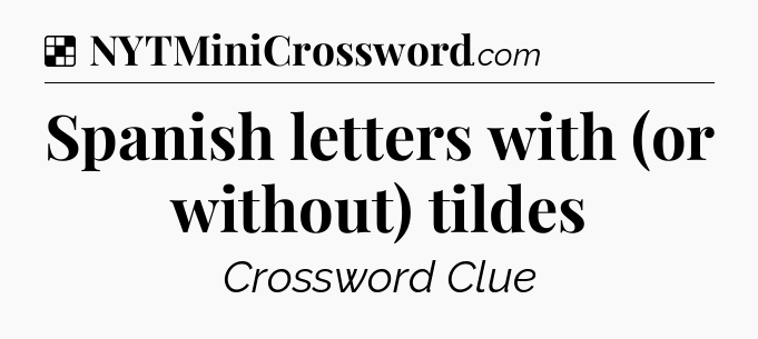Solution: Spanish letters with (or without) tildes - NYT Crossword