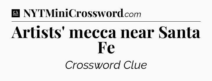 Artists' mecca near Santa Fe - LA Times Crossword