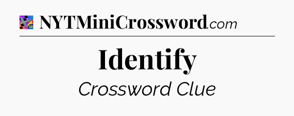 Identify Crossword Clue