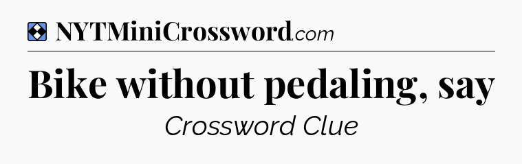 Solution: Bike without pedaling, say - NYT Mini Crossword