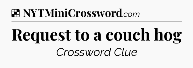 Solution: Request to a couch hog - NYT Crossword